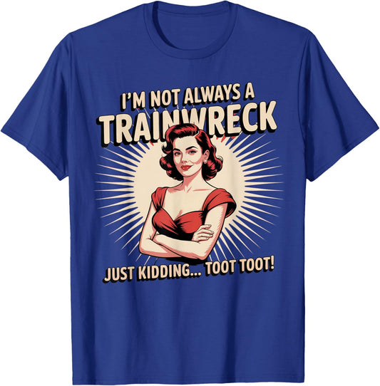 Train Station Women Sarcastic Im Not Always A Train Wreck T-Shirt - T-Shirt | Royal