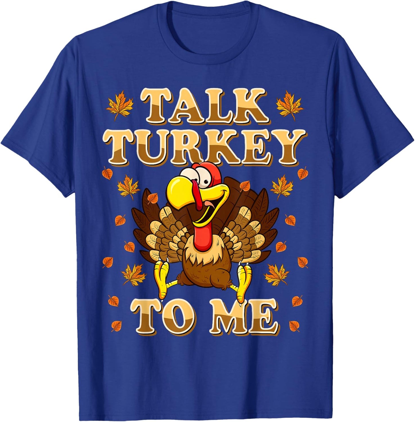 Talk Turkey To Me Turkey Day Funny Thanksgiving T-Shirt - T-Shirt | Royal