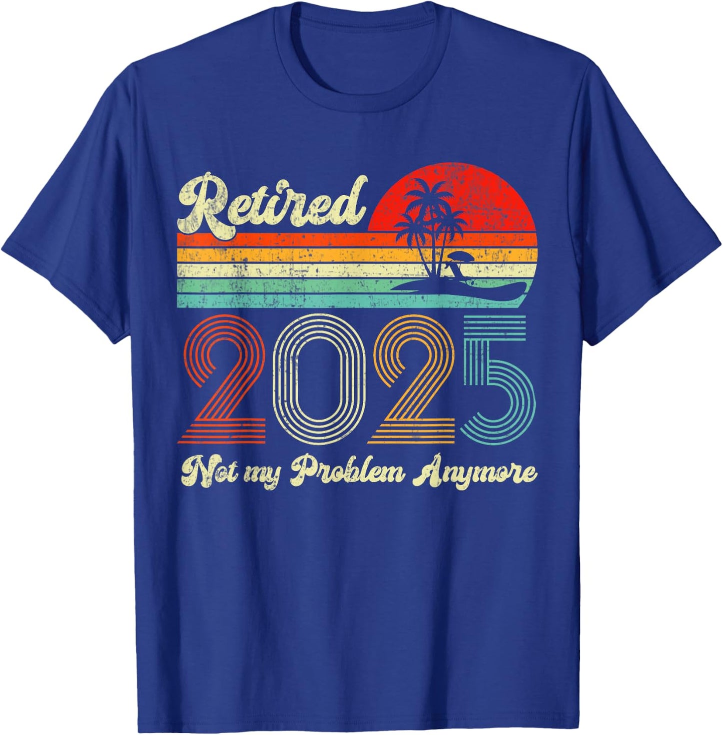 Vintage Retired 2025 Not My Problem Anymore Retirement 2025 T-Shirt - T-Shirt | Royal