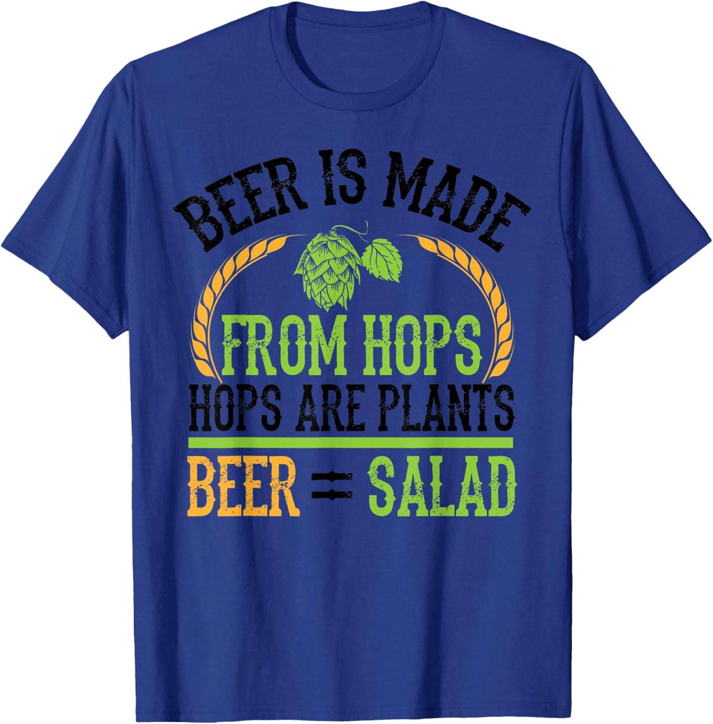 Beer Is Made From Hops Plants Beer Salad Shirt Brewer Gift T-Shirt - T-Shirt | Royal