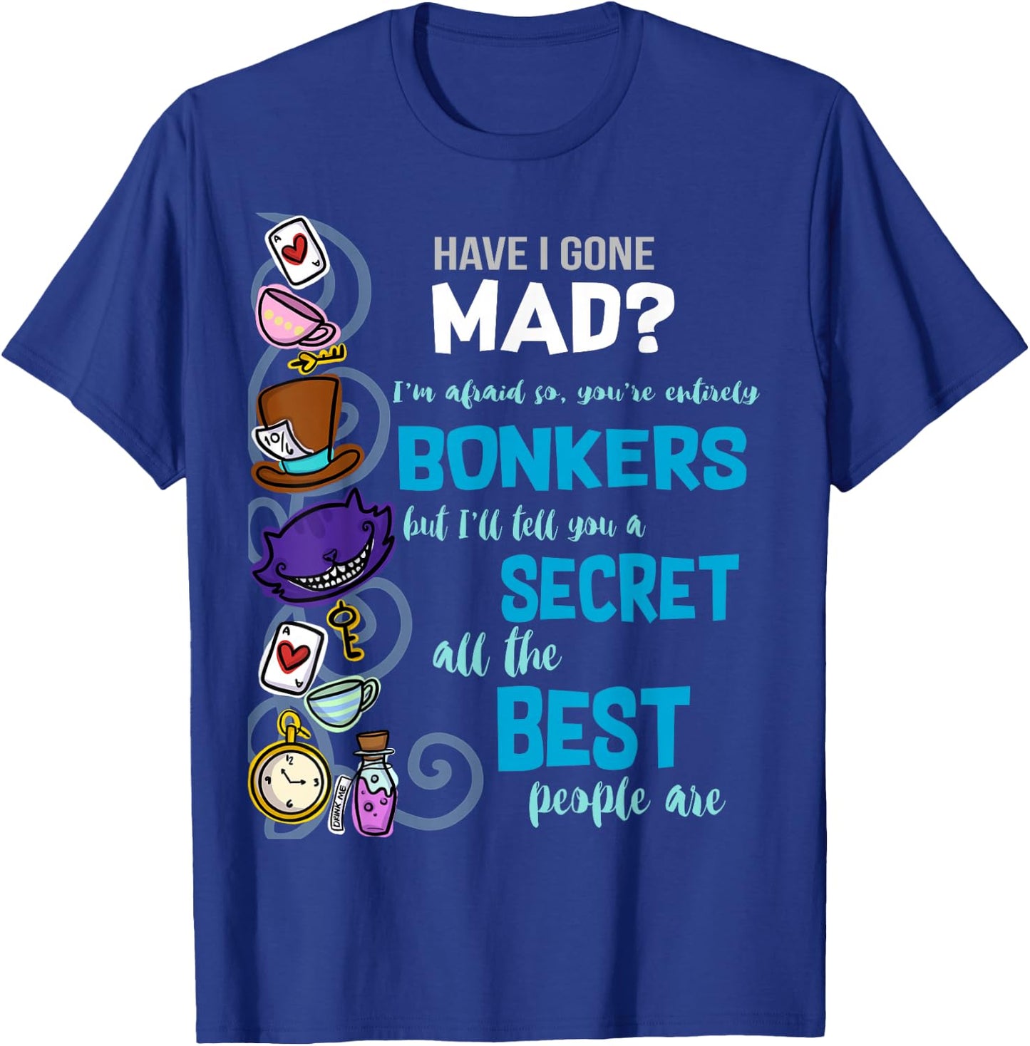 Alice Have I Gone Mad as Hatter Wonderland Quote T-Shirt - T-Shirt | Royal