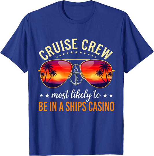 Cruise Crew Most Likely to BE in A Ships Casino T-Shirt - T-Shirt | Royal