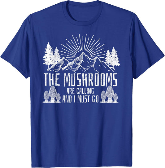 The Mushrooms Are Calling And I Must Go Hunting T-Shirt - T-Shirt | Royal