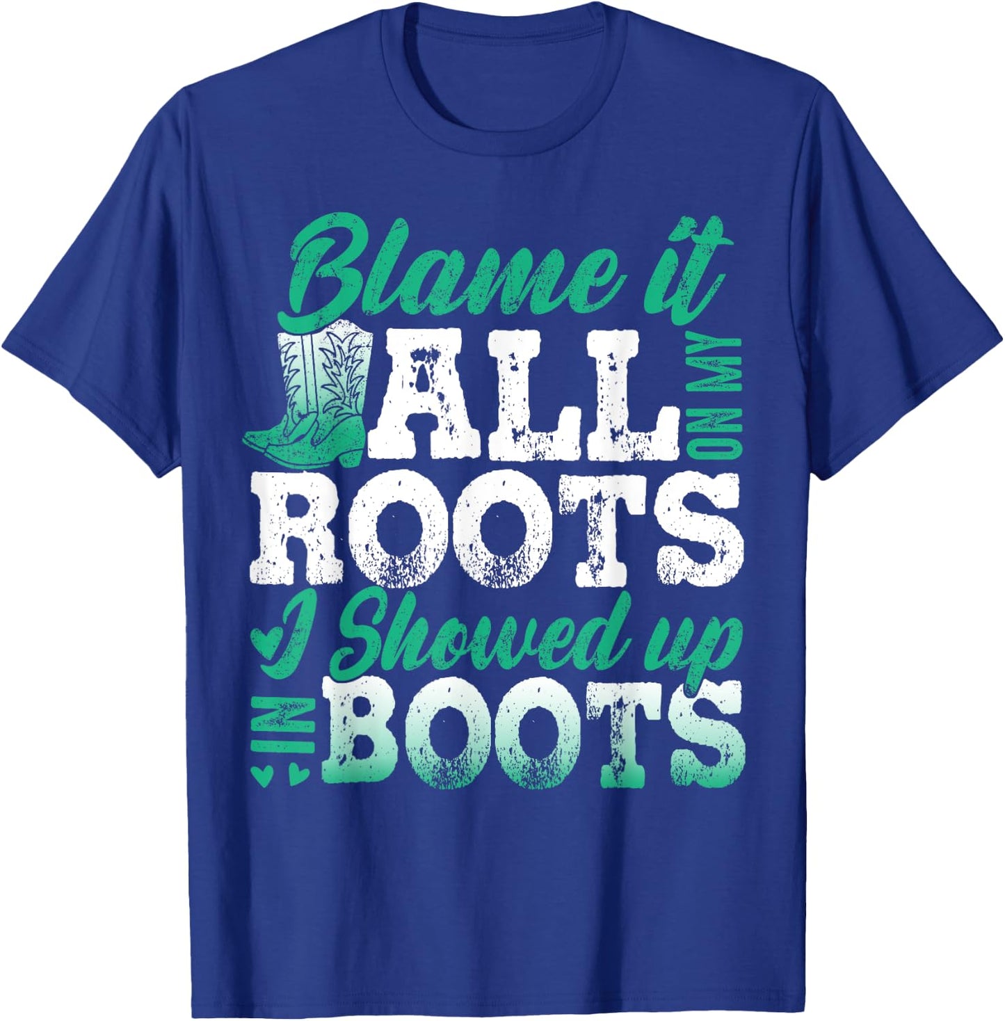 Blame It All On My Roots I Showed Up In Boots T-Shirt - T-Shirt | Royal