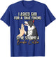 I Asked God For A True Friend So He Sent Me A Border Collie T-Shirt - T-Shirt | Royal