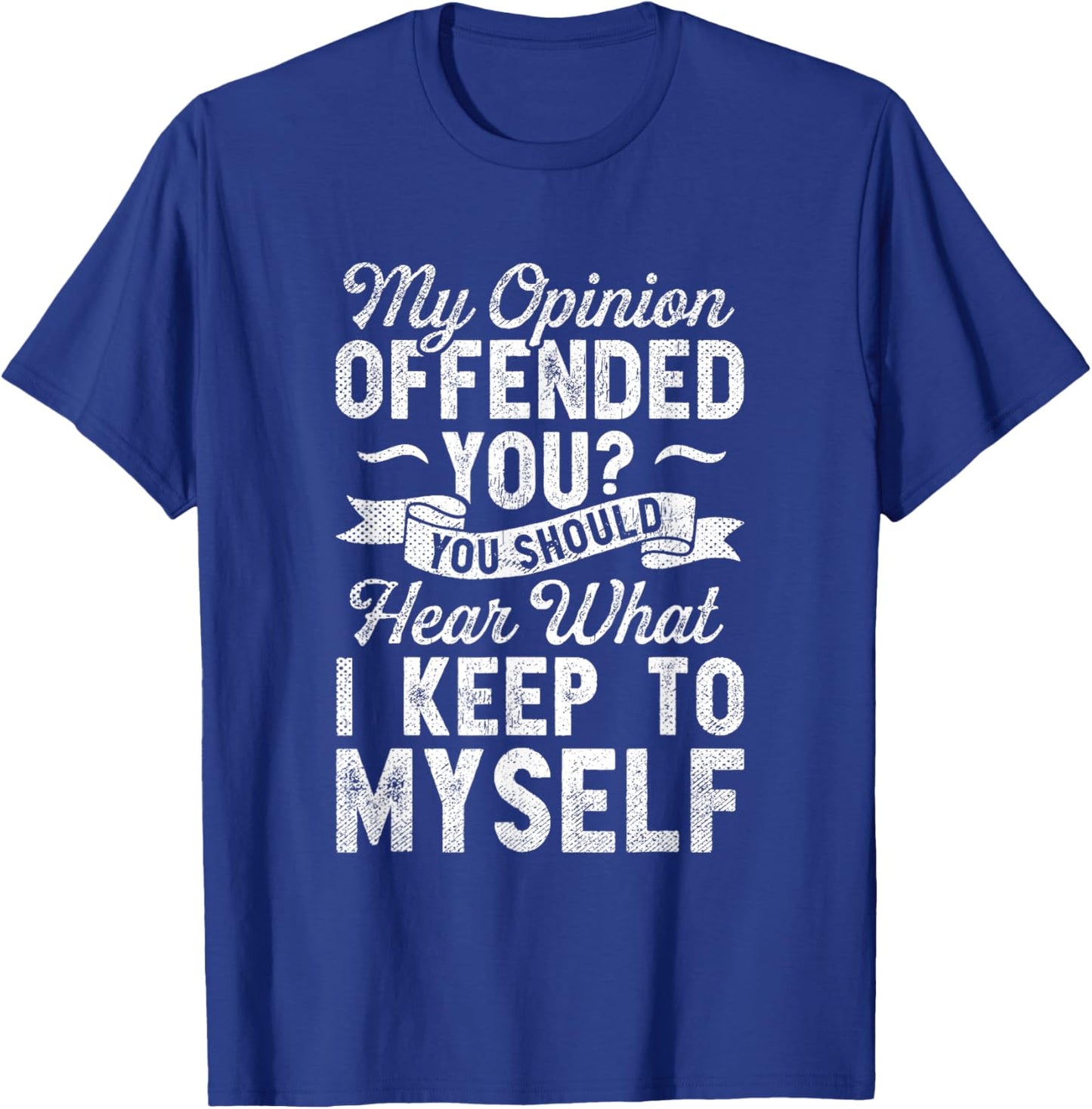 My Opinion Offended You Sarcasm Vintage Sarcastic Humor T-Shirt - T-Shirt | Royal