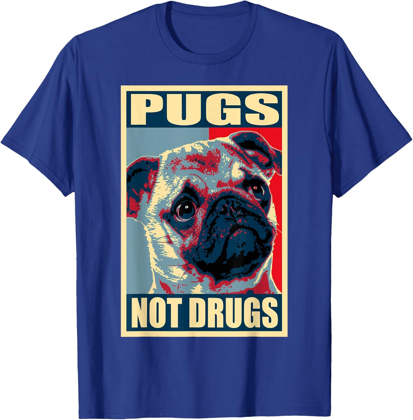 Pugs Not Drugs Propaganda T-Shirt - T-Shirt | Royal