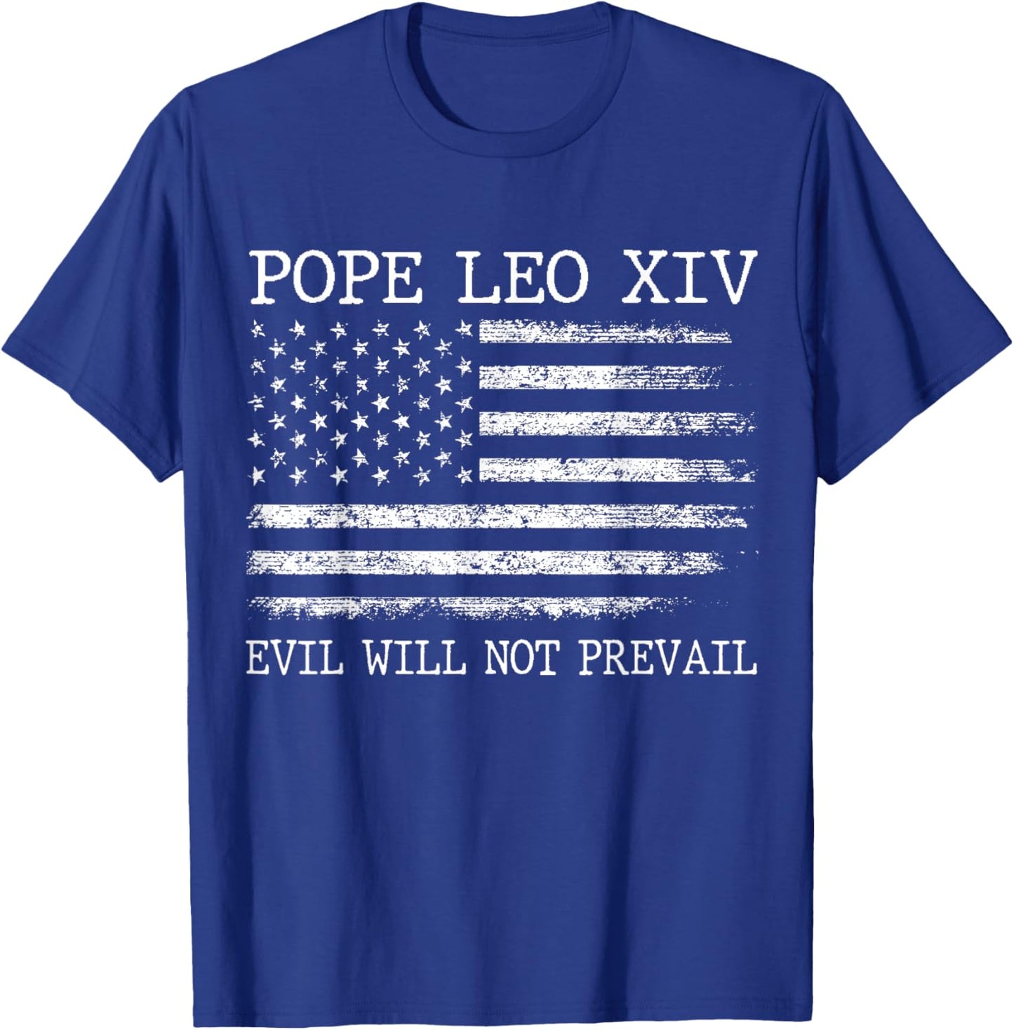 Pope Leo XIV Evil Will Not Prevail American Flag T-Shirt - T-Shirt | Royal