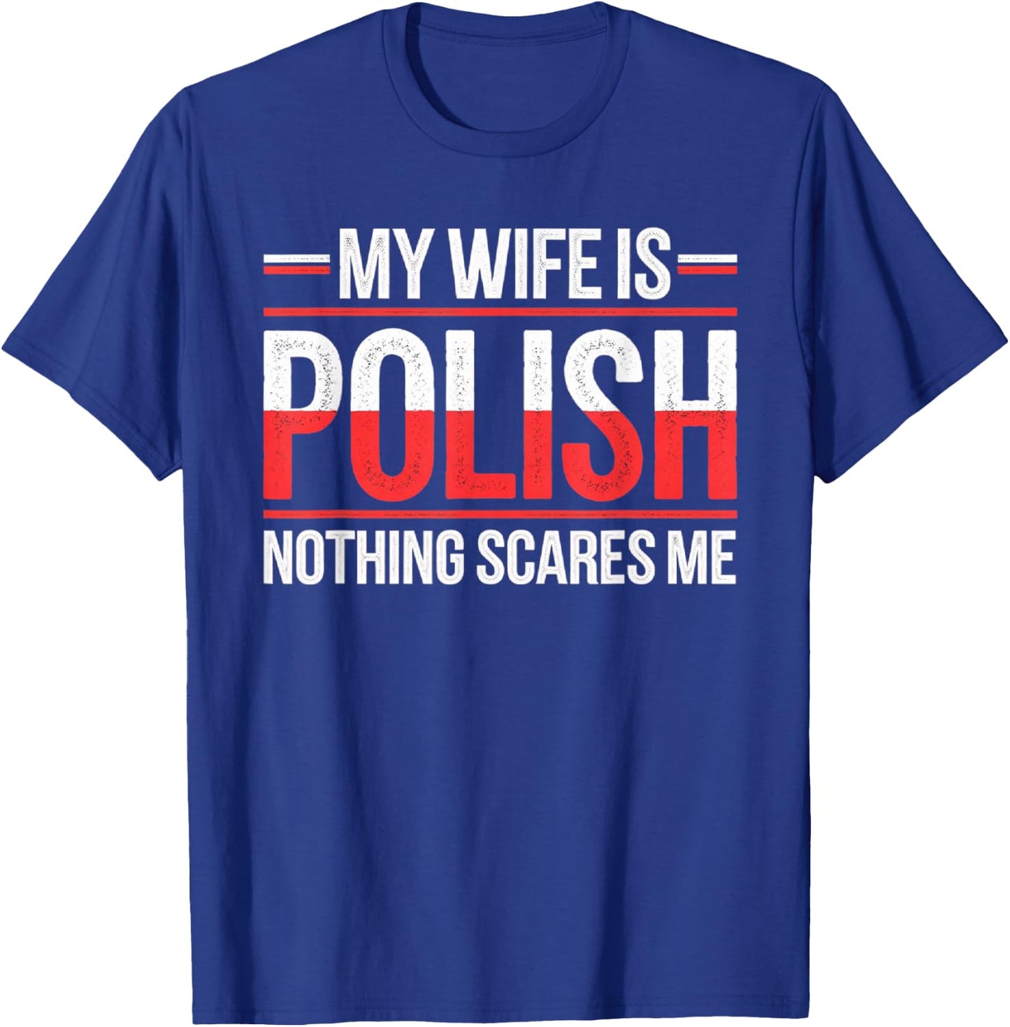My Wife Is Polish Nothing Scares Me Funny Husband Wife T-Shirt - T-Shirt | Royal