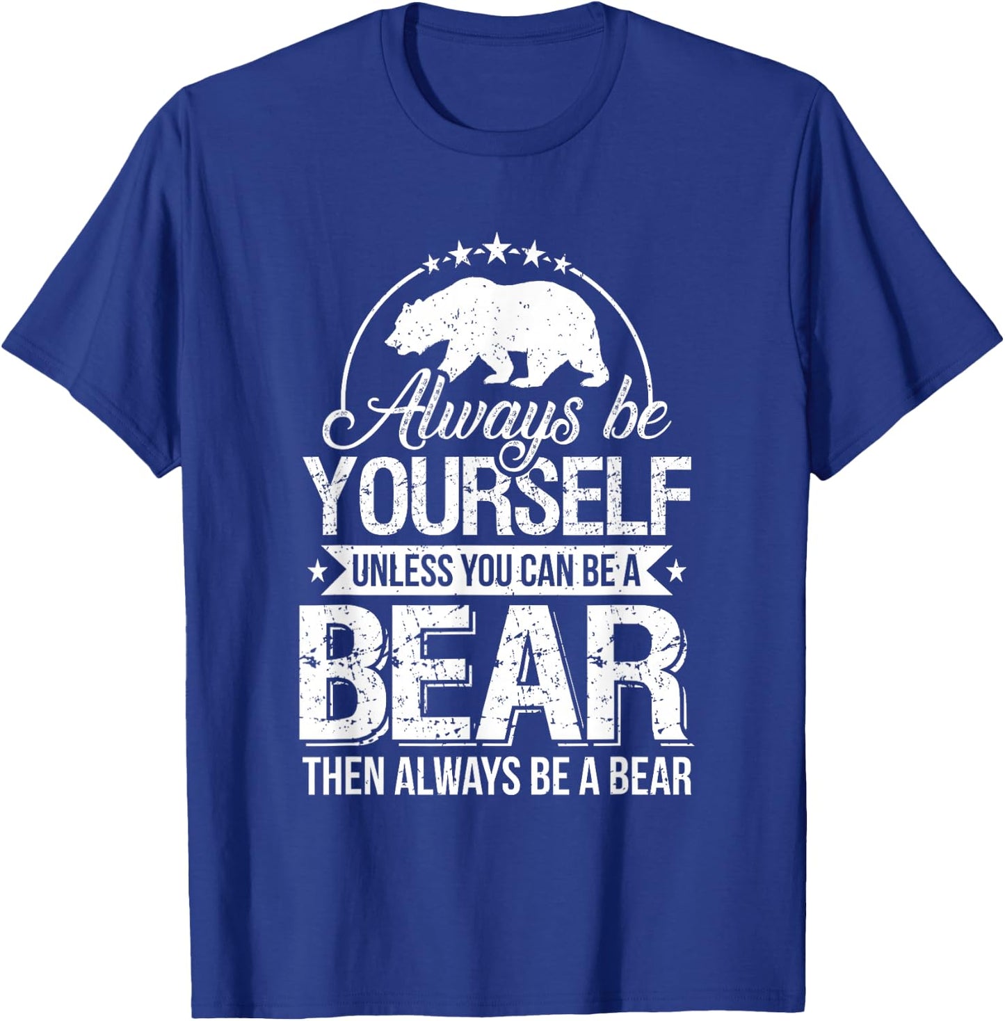 Always Be Yourself Unless You Can Be a Bear Forest T-Shirt - T-Shirt | Royal