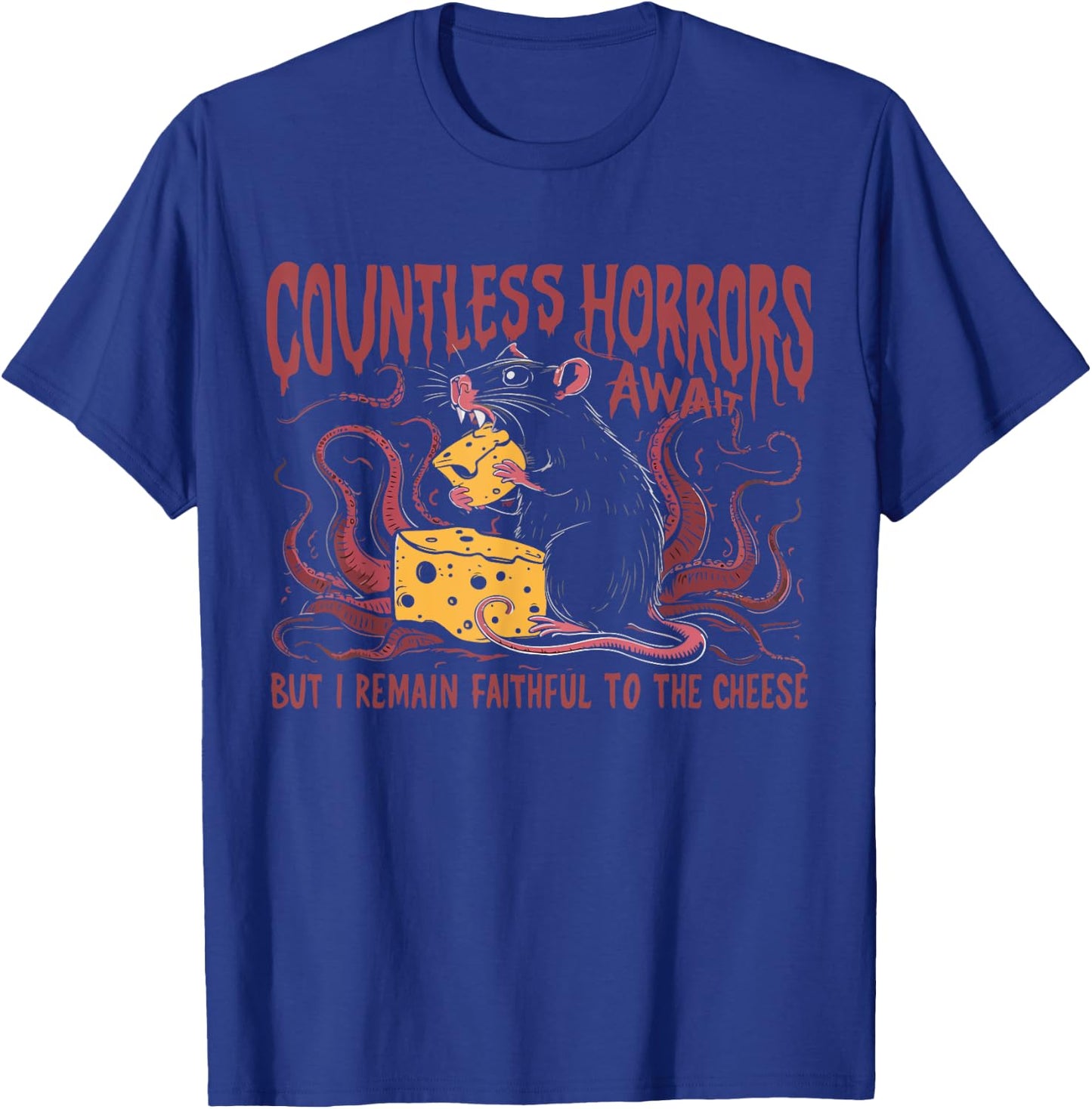 Countless Horrors Await But I Remain Faithful To The Cheese T-Shirt - T-Shirt | Royal