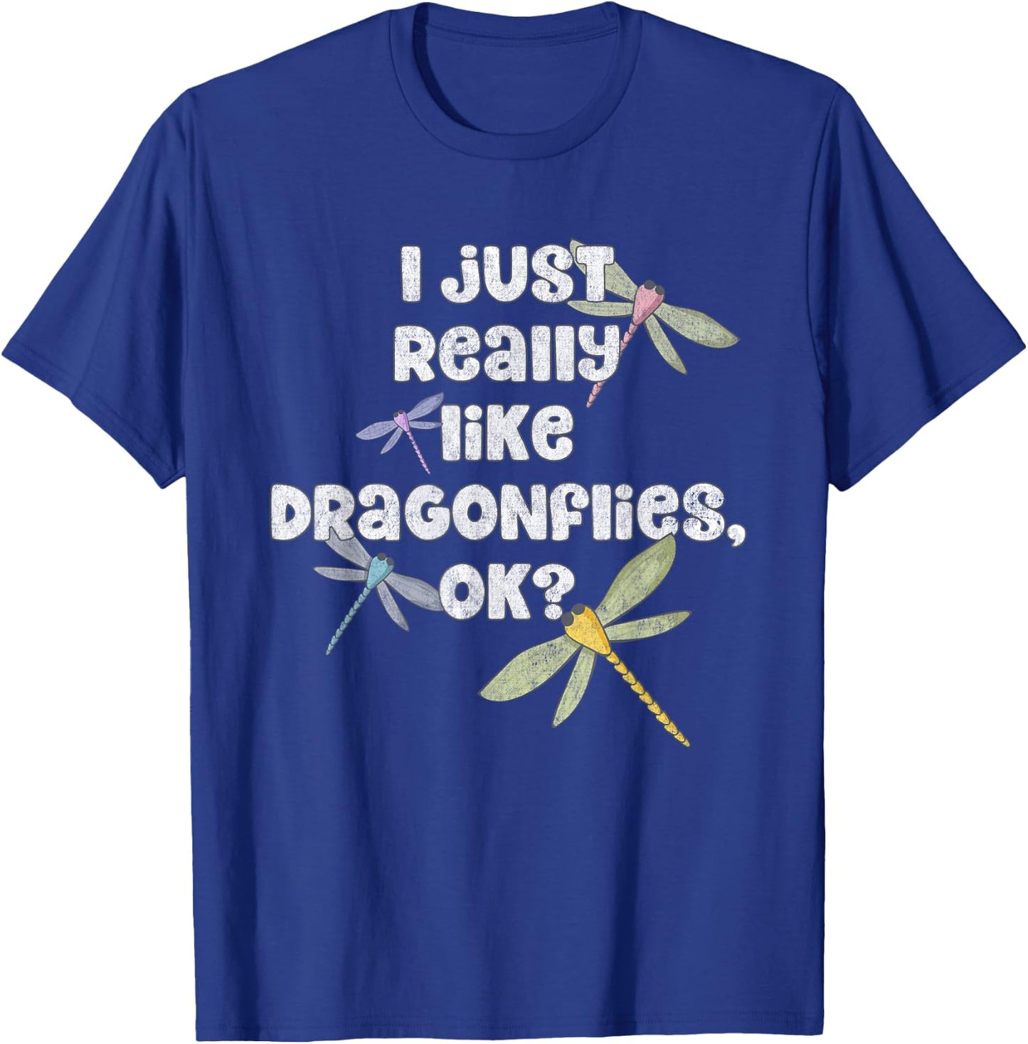 I Just Really Like Dragonflies OK? - Funny Dragonfly T-Shirt - T-Shirt | Royal