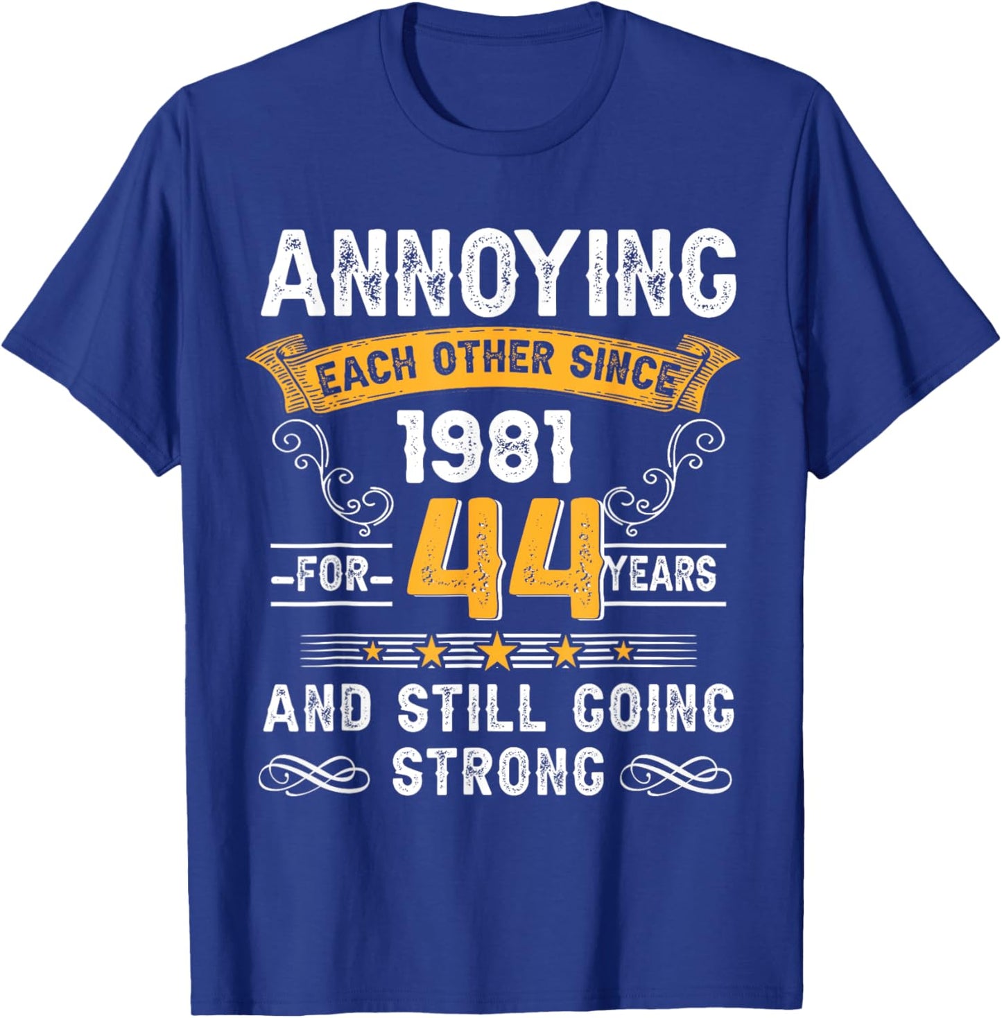 Annoying Each Other Since 1981 44th Wedding Anniversary T-Shirt - T-Shirt | Royal