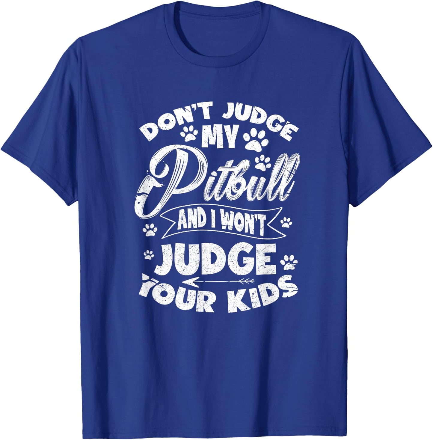 Don't Judge My Pitbull And I Won't Judge Your Kids T-Shirt - T-Shirt | Royal