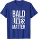 Bald Lives Matter Funny Sarcastic T-Shirt - T-Shirt | Royal