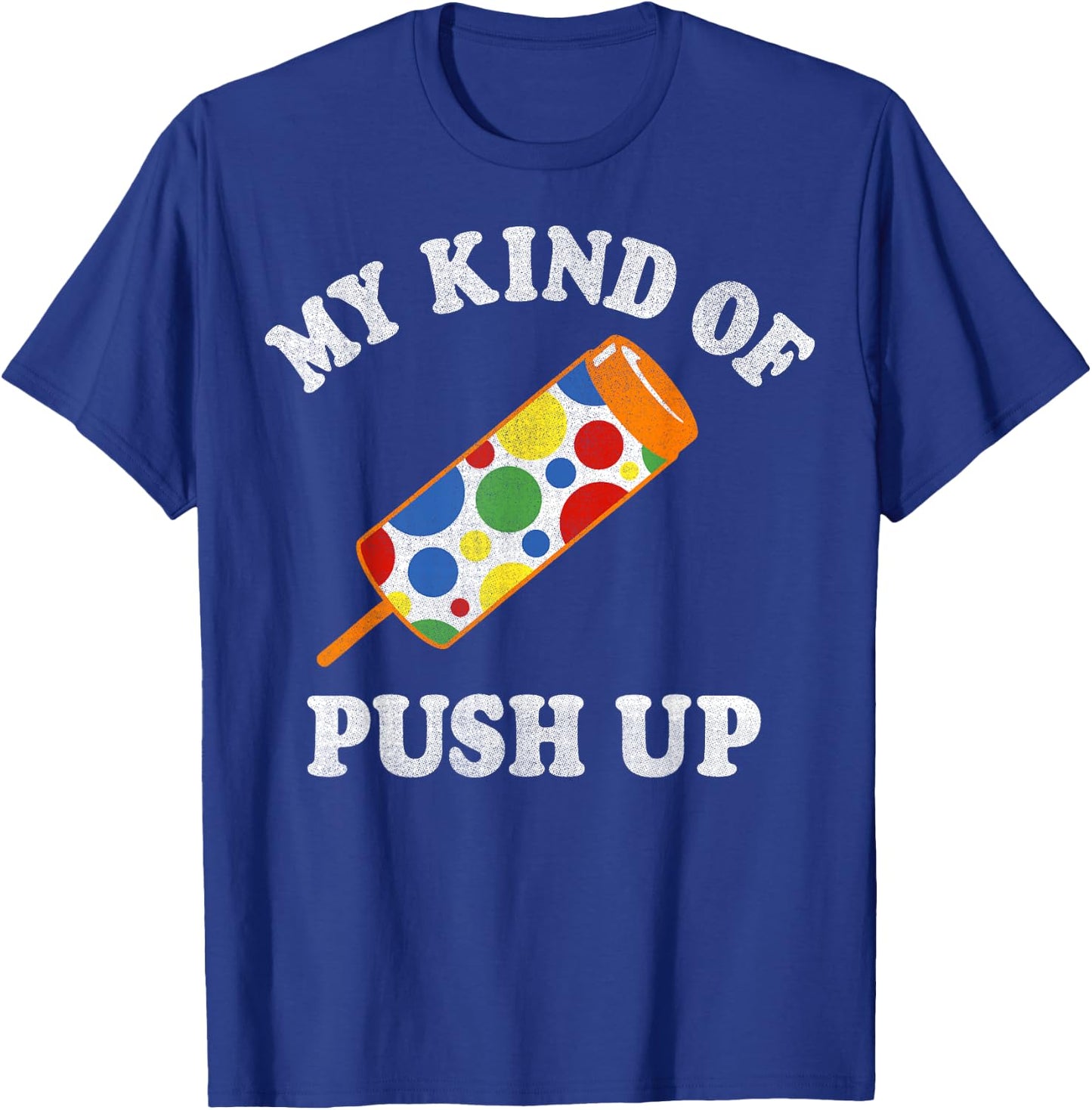 My Kind Of Push Up Push Pop Ice Cream T-Shirt - T-Shirt | Royal