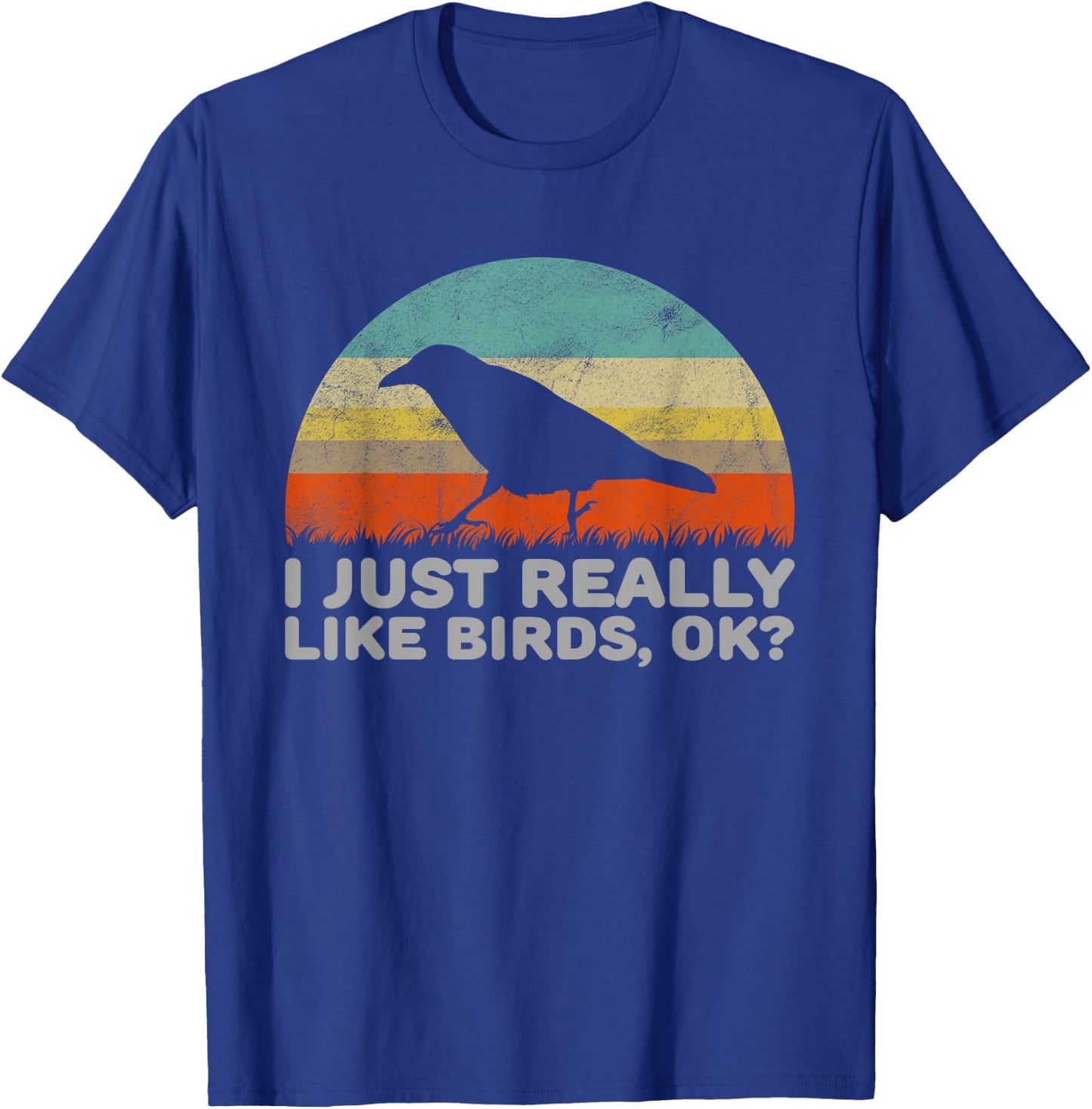 Funny I Just Really Like Birds OK T-Shirt - T-Shirt | Royal