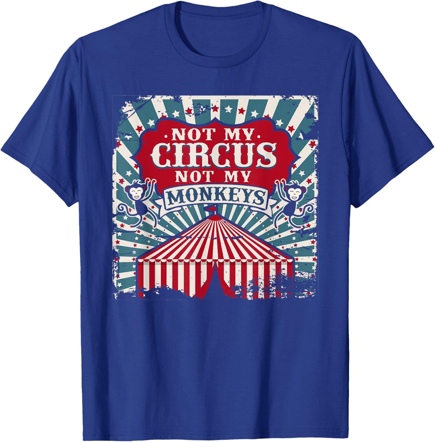 Not my Circus Not my Monkeys T Shirt T-Shirt - T-Shirt | Royal