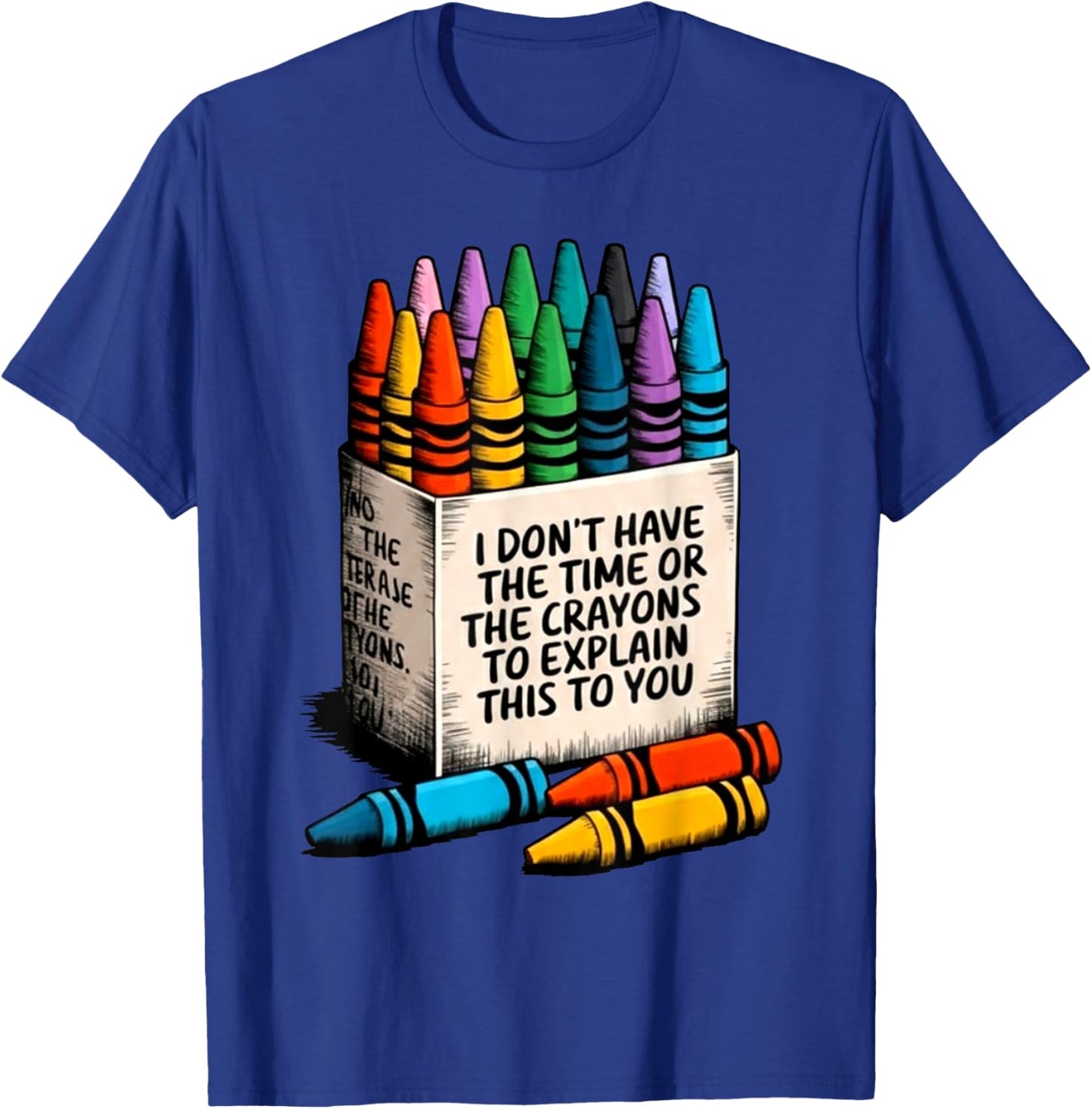 I Don't Have The Time Or The Crayons to Explain This to You T-Shirt - T-Shirt | Royal