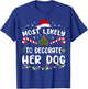 Most Likely To Decorate Her Dog Family Christmas Pajamas T-Shirt - T-Shirt | Royal