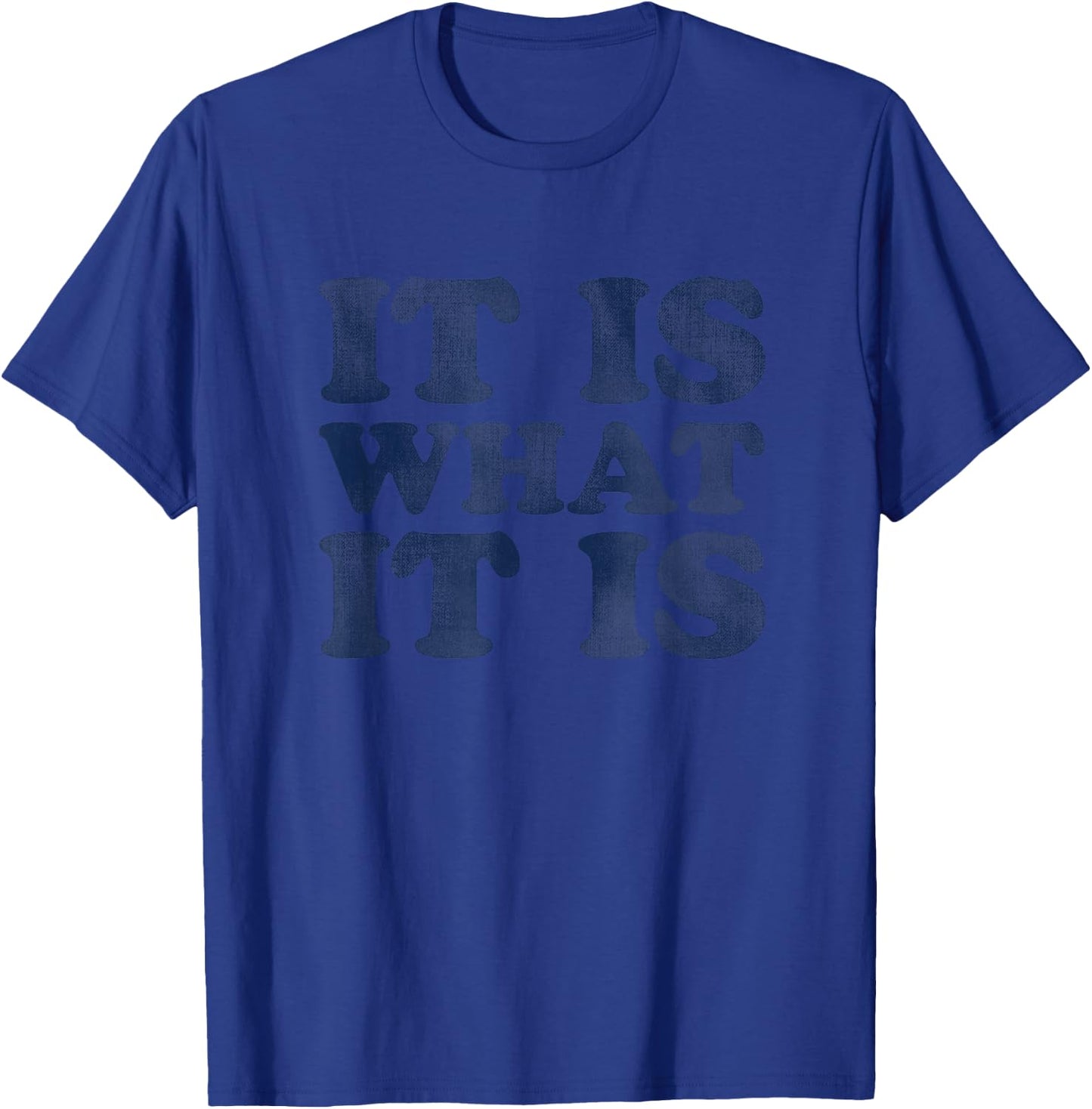 "It Is What It Is" | Soft Touch T-Shirt - T-Shirt | Royal
