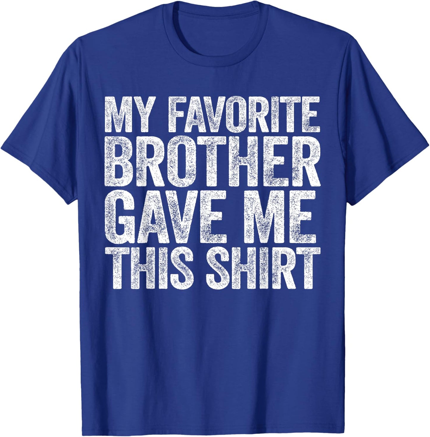 My Favorite Brother Gave Me This Shirt Sibling Sister T-Shirt - T-Shirt | Royal