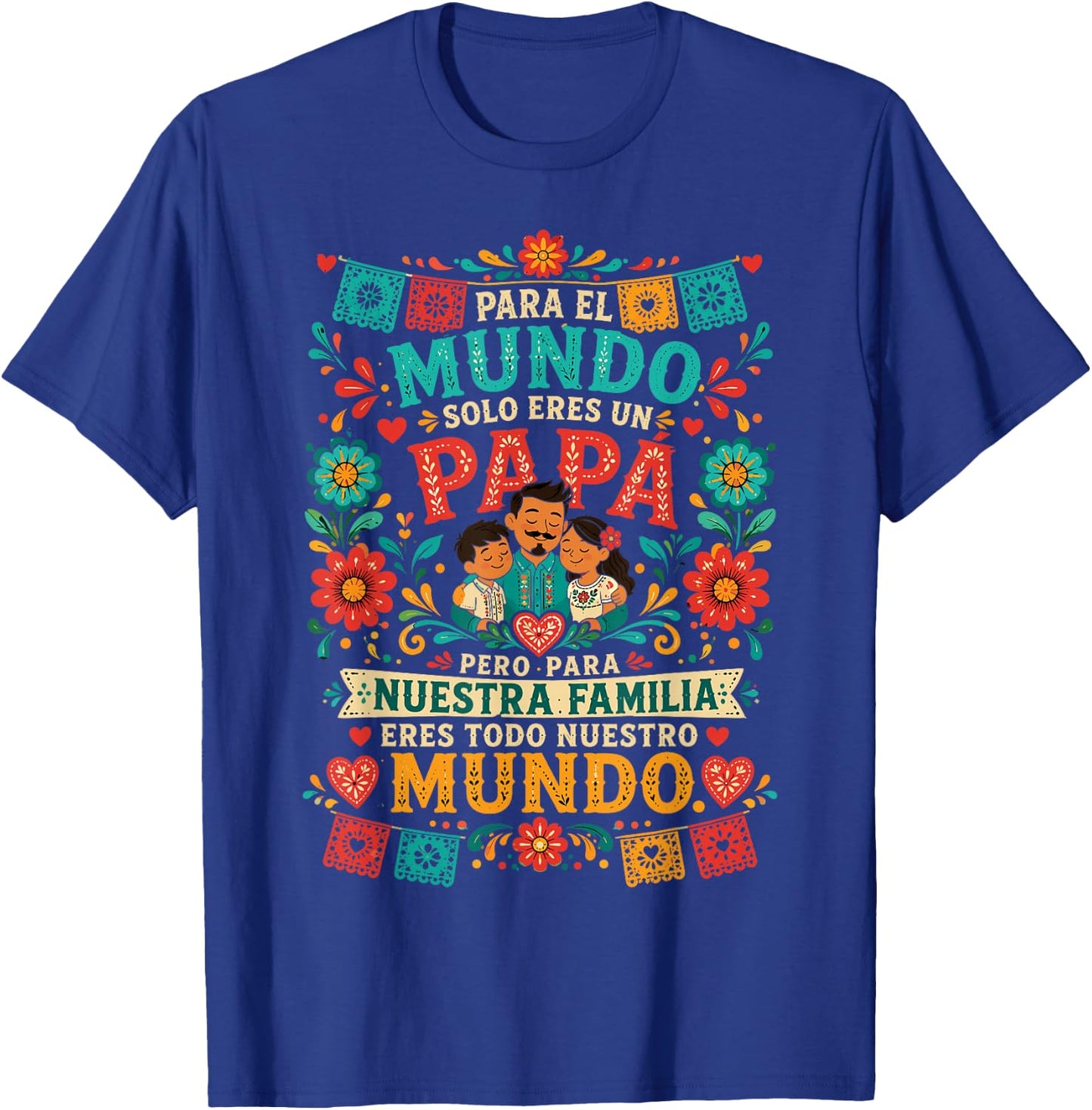 para El Mundo Eres Solo Un Papá Pero para Nuestra Familia T-Shirt - T-Shirt | Royal