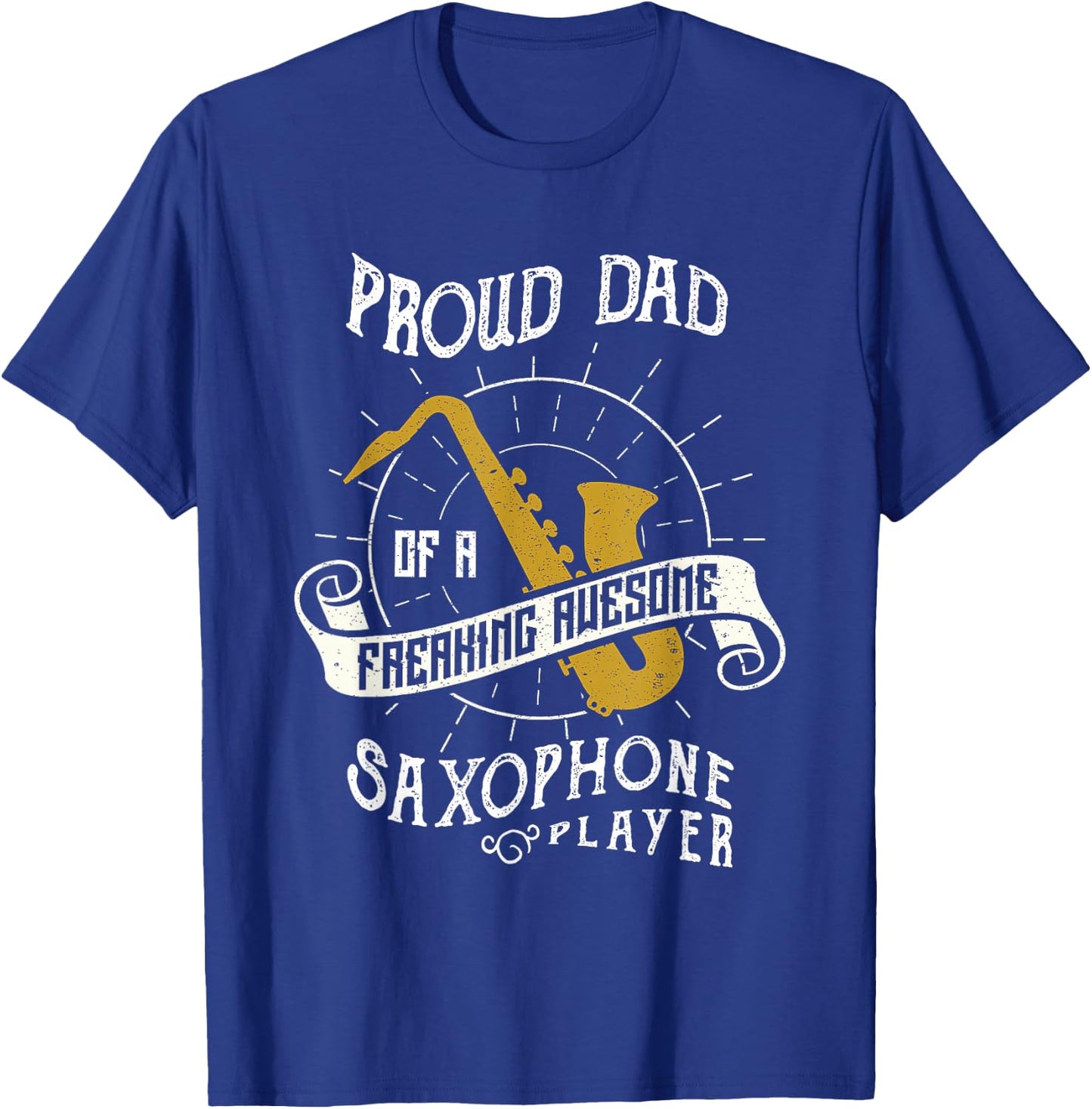 Proud Dad Of A Freaking Awesome Saxophone Player T-Shirt - T-Shirt | Royal