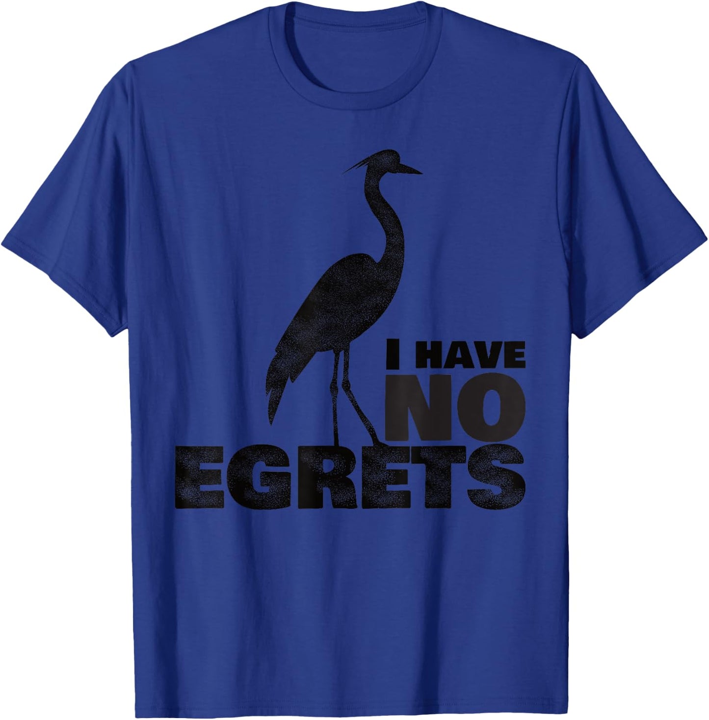 I Have No Egrets Funny Bird T-Shirt - T-Shirt | Royal