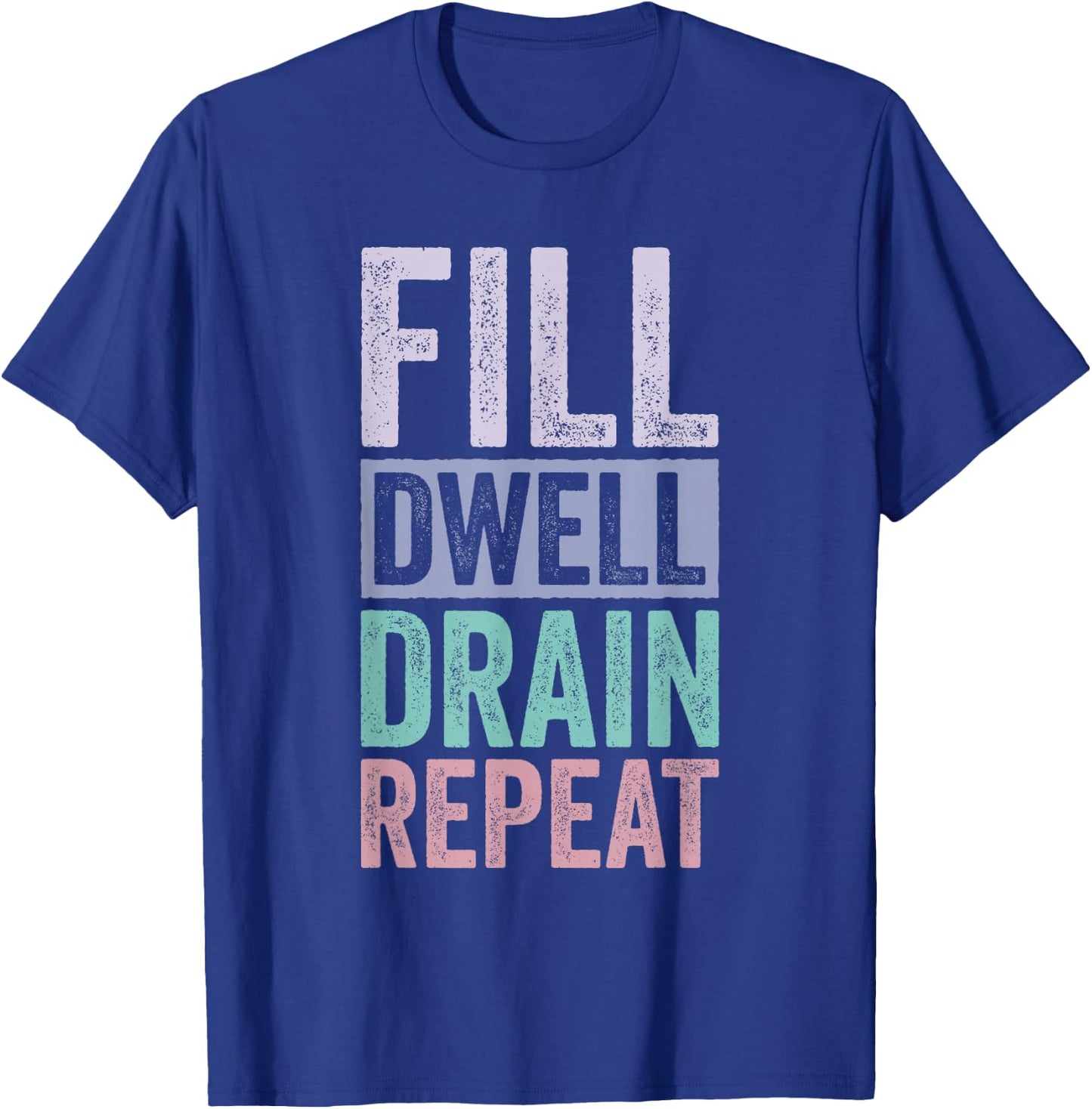 Fill Dwell Drain Repeat Dialysis Technician Nurse T-Shirt - T-Shirt | Royal
