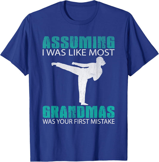 Assuming I Was Like Most Grandmas...Martial Arts Shirt T-Shirt - T-Shirt | Royal