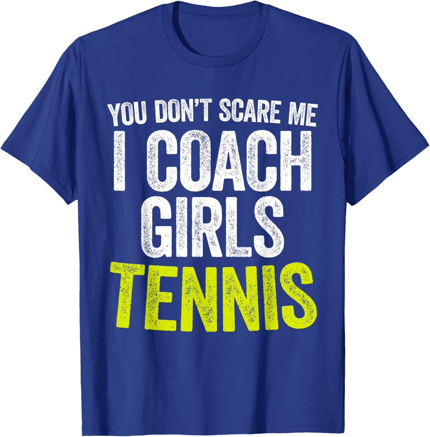 You Don't Scare Me I Coach Girls Tennis T-Shirt - T-Shirt | Royal