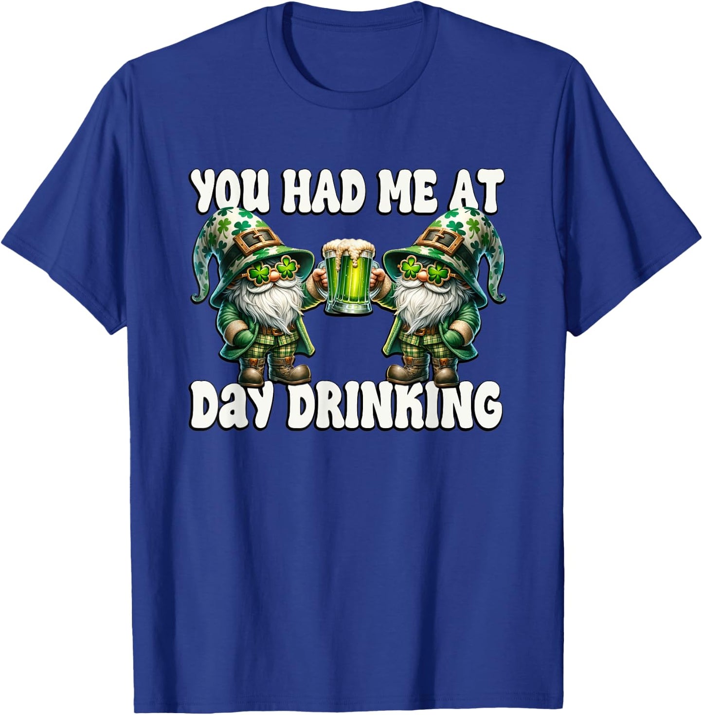 You Had Me At Day Drinking Funny Gnomes For St Pattys Day T-Shirt - T-Shirt | Royal