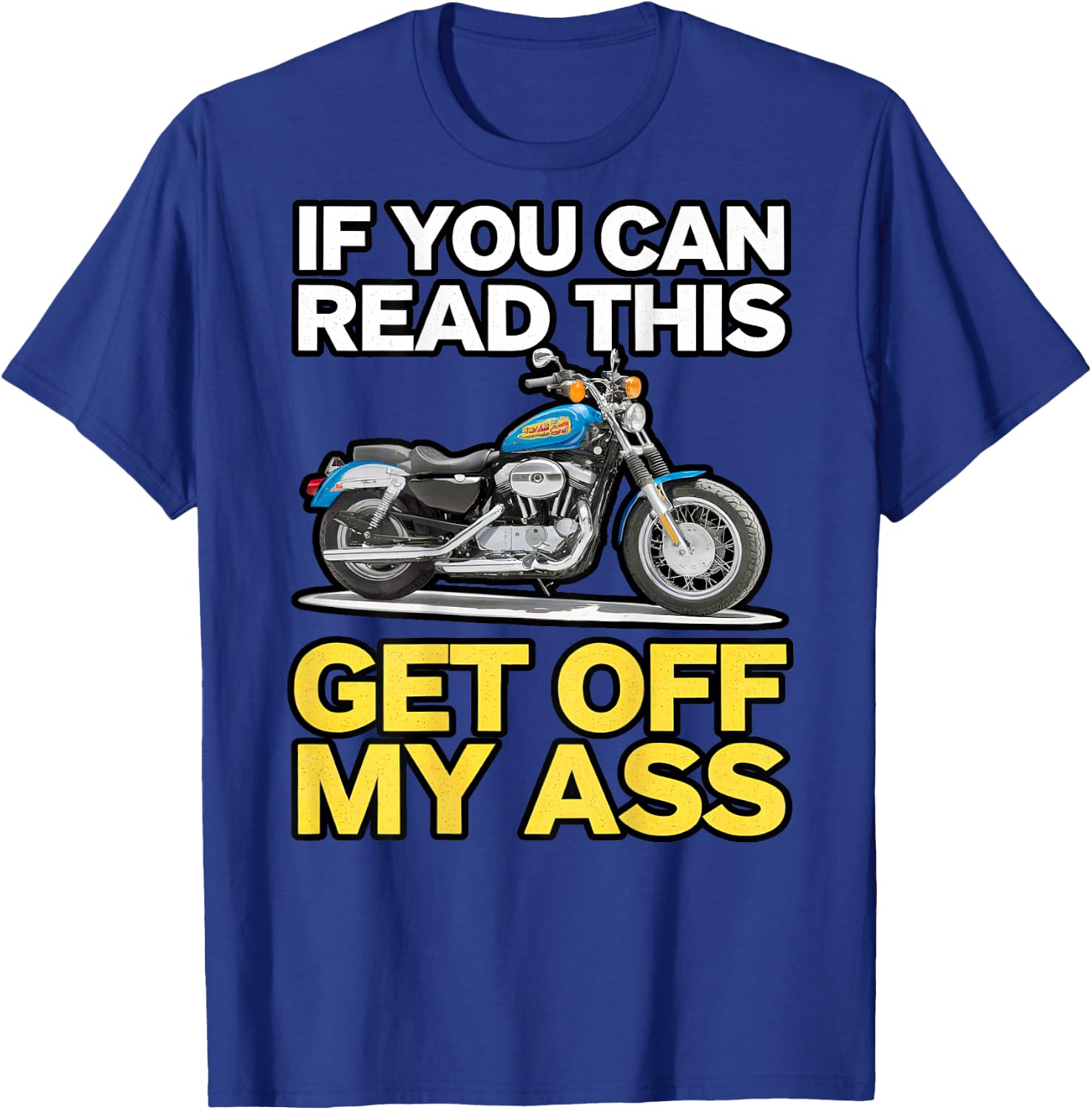 Funny If You Can Read This Get Off My Ass Biker Motorcycle T-Shirt - T-Shirt | Royal