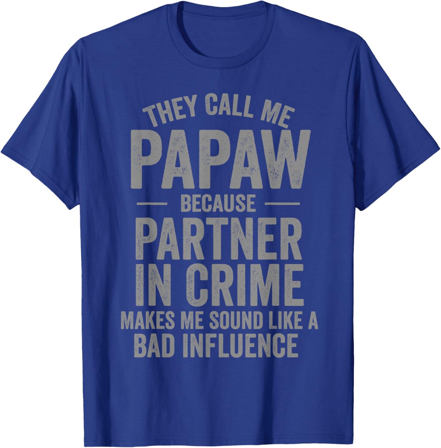 They Call Me Papaw Because Partner in Crime Funny T-Shirt - T-Shirt | Royal
