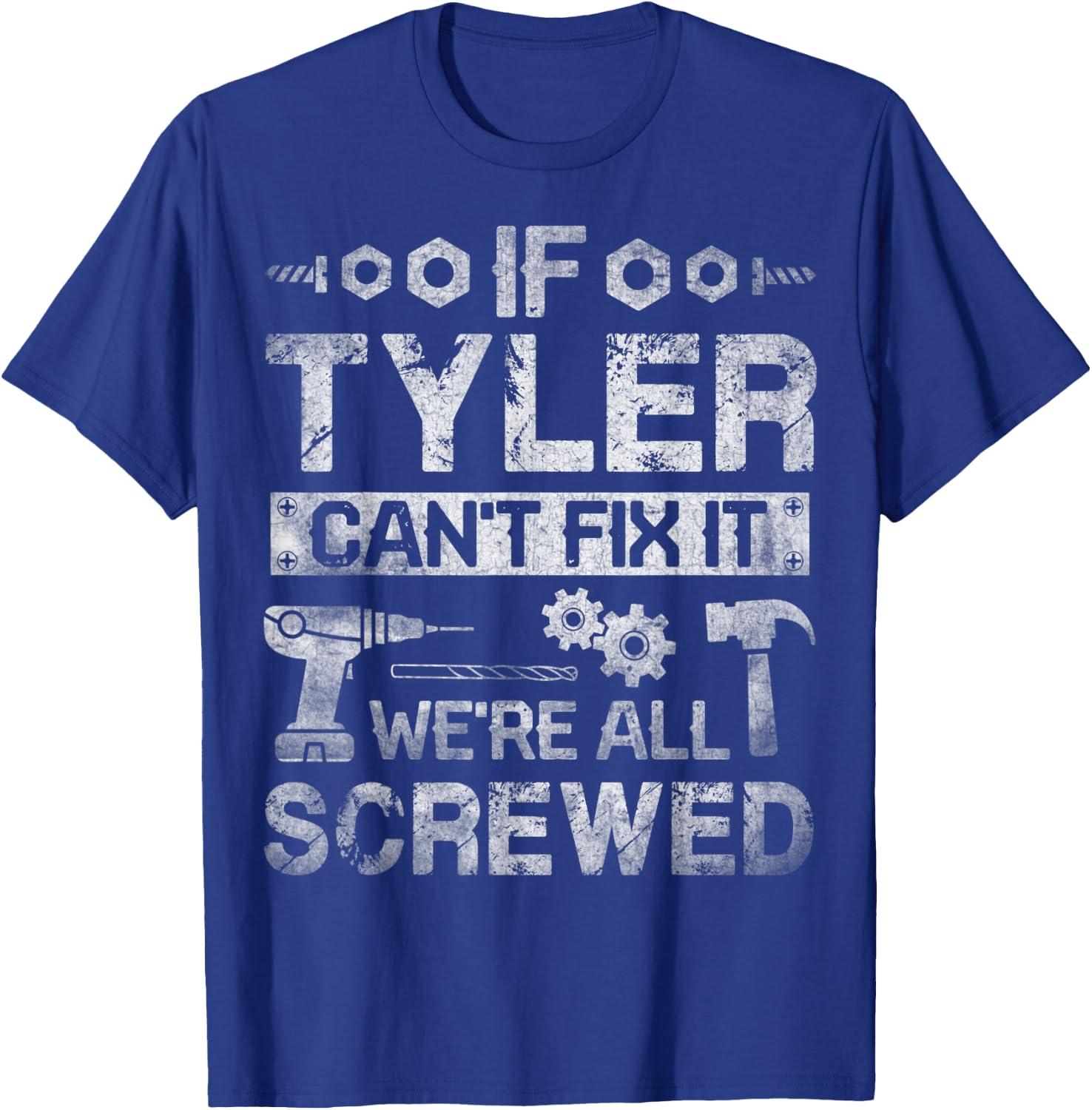 If Tyler Can't Fix it We're All Screwed Funny Fathers Gift T-Shirt - T-Shirt | Royal