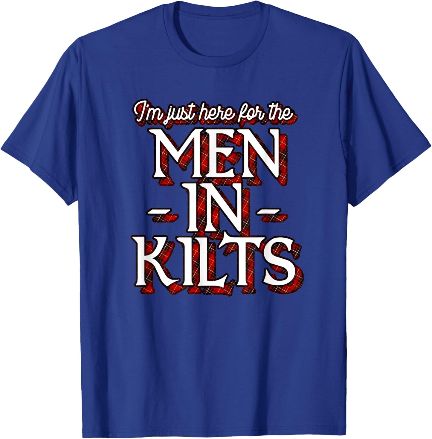 Ren Faire Scottish Games I'm Just Here For The Men In Kilts T-Shirt - T-Shirt | Royal