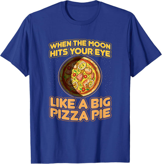 When The Moon Hits Your Eye Like A Big Pizza Pie T-Shirt - T-Shirt | Royal