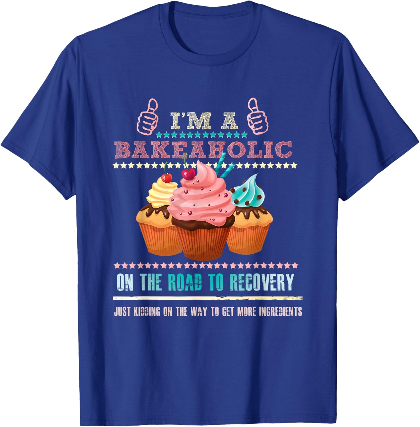 I'm a Bakeaholic Funny Humour Baking Baker Cupcake Cooking T-Shirt - T-Shirt | Royal