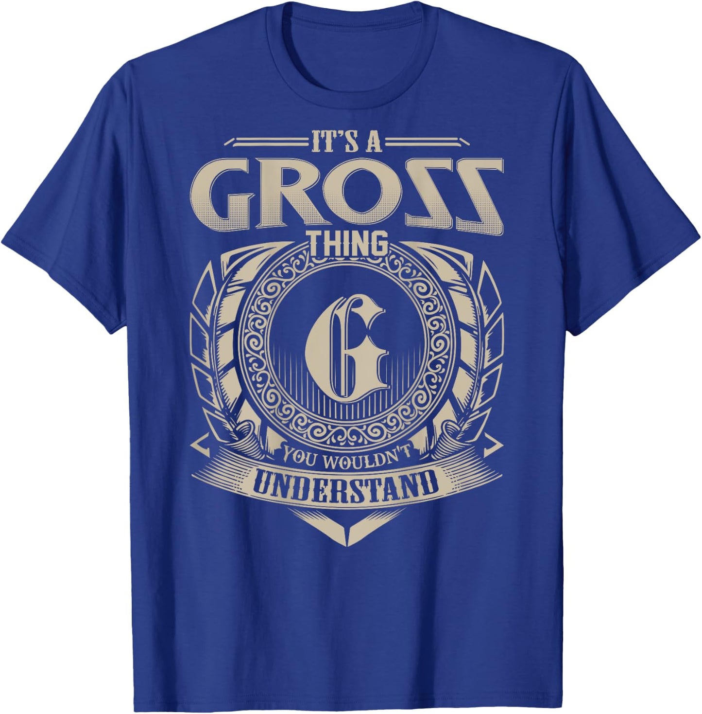 It's A GROSS Thing You Wouldn't Understand Funny Family Name T-Shirt - T-Shirt | Royal