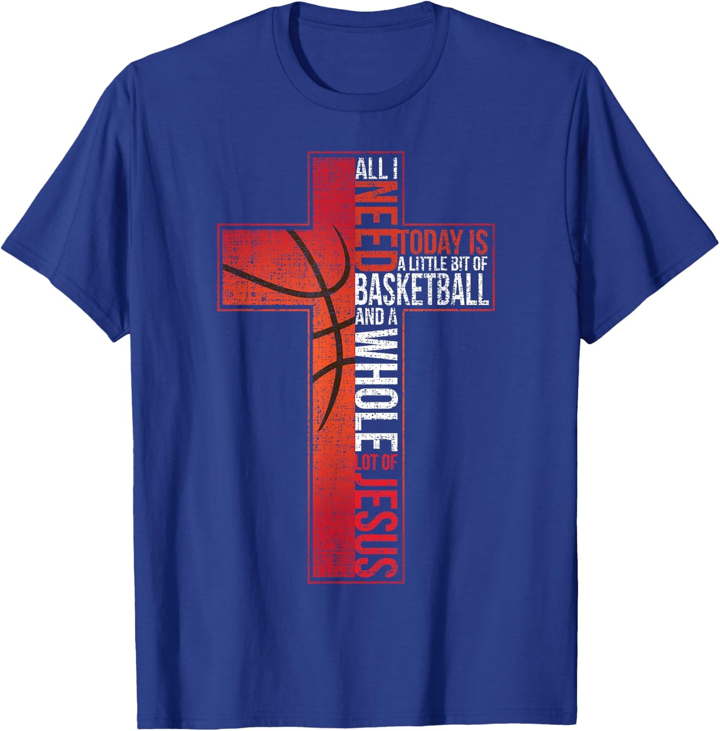 All I Need Is Basketball & Jesus Christian Cross Faith Shirt T-Shirt - T-Shirt | Royal
