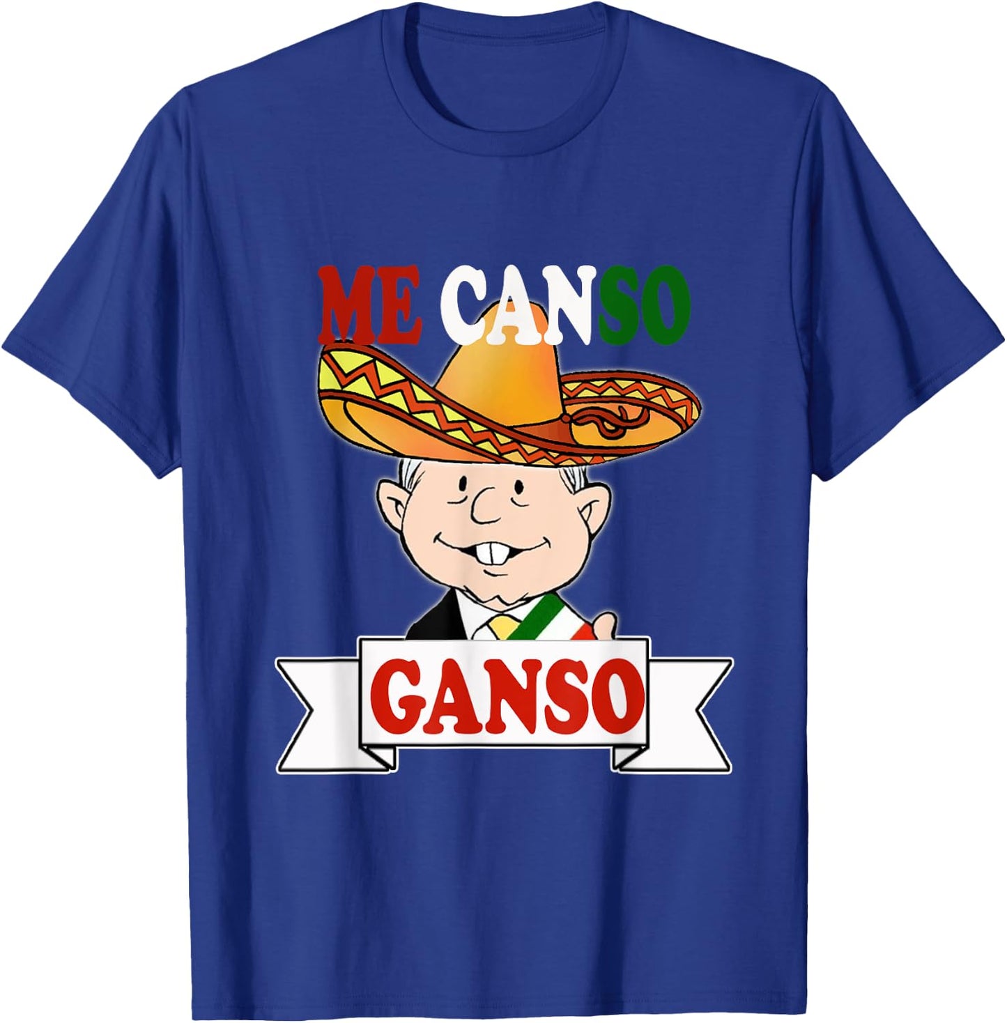 Me Canso Ganso Shirt AMLO La esperanza de Mexico MORENA T-Shirt - T-Shirt | Royal