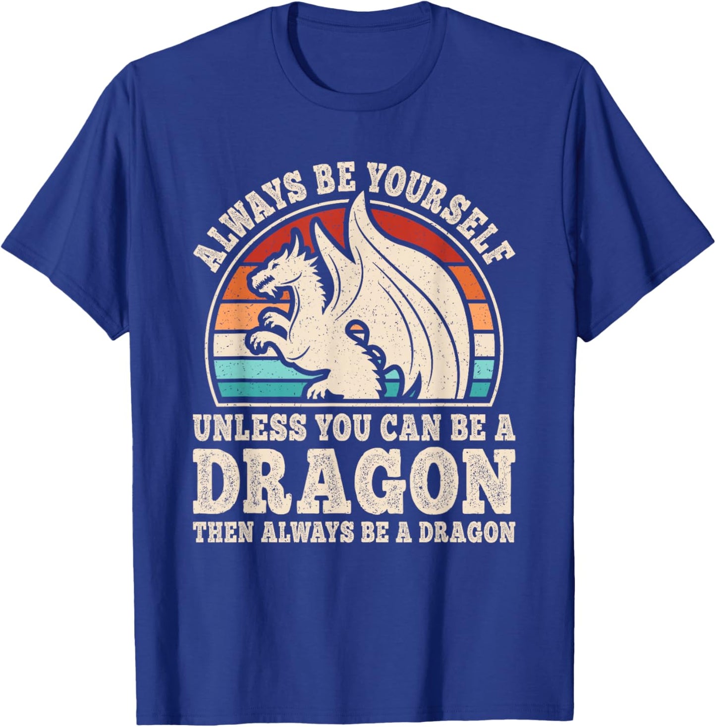 Always Be Yourself Funny Retro Dragon Men Women T-Shirt - T-Shirt | Royal