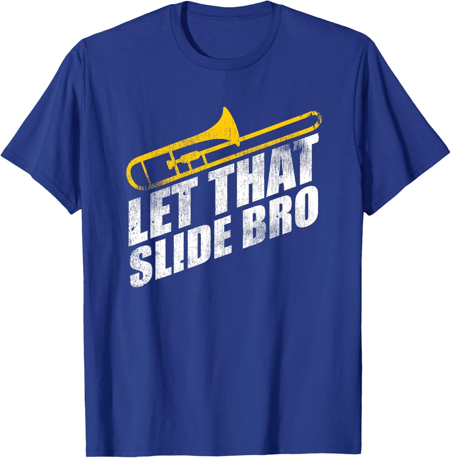 Let That Slide Bro Funny Trombone Player Band Gift T-Shirt - T-Shirt | Royal