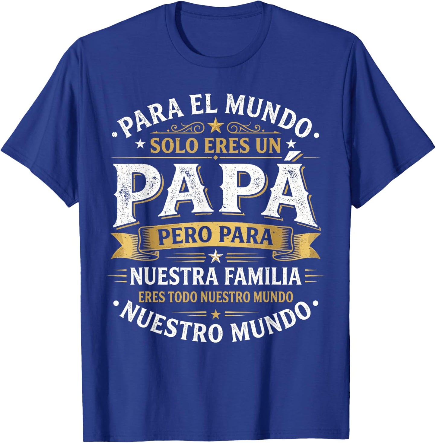para el Mundo eres Solo un papá Pero para Nuestra Familia T-Shirt - T-Shirt | Royal