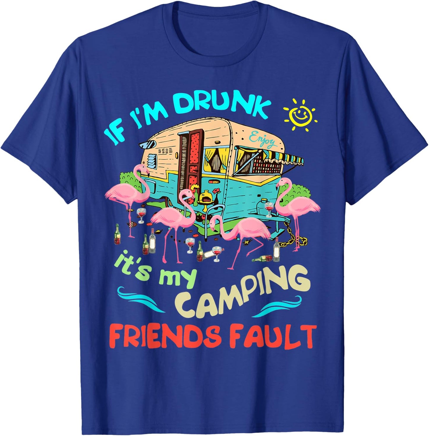 If I'm Drunk I'ts my Camping Friends Fault Camper Party T-Shirt - T-Shirt | Royal
