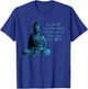 Buddha Quote for mindfulness, meditation and peace T-Shirt - T-Shirt | Royal