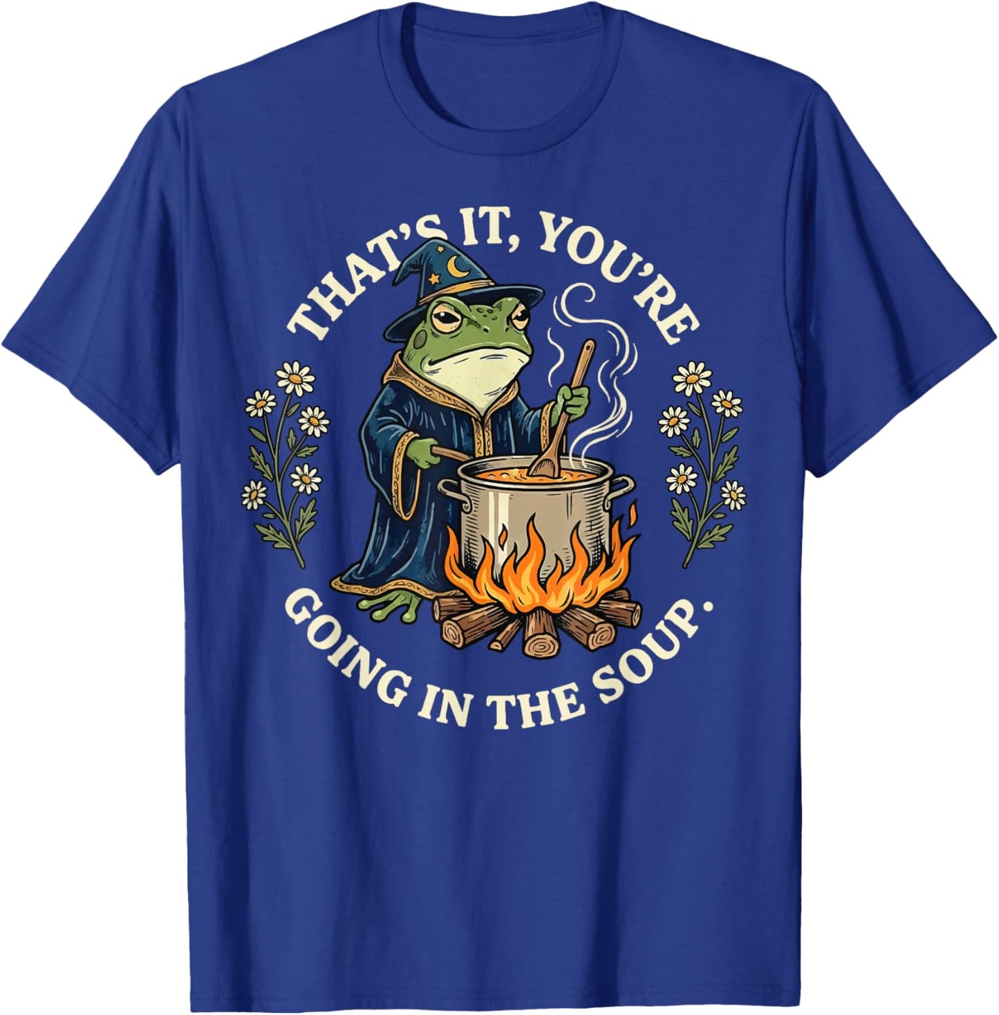 That's It You're Going in The Soup Frog T-Shirt - T-Shirt | Royal