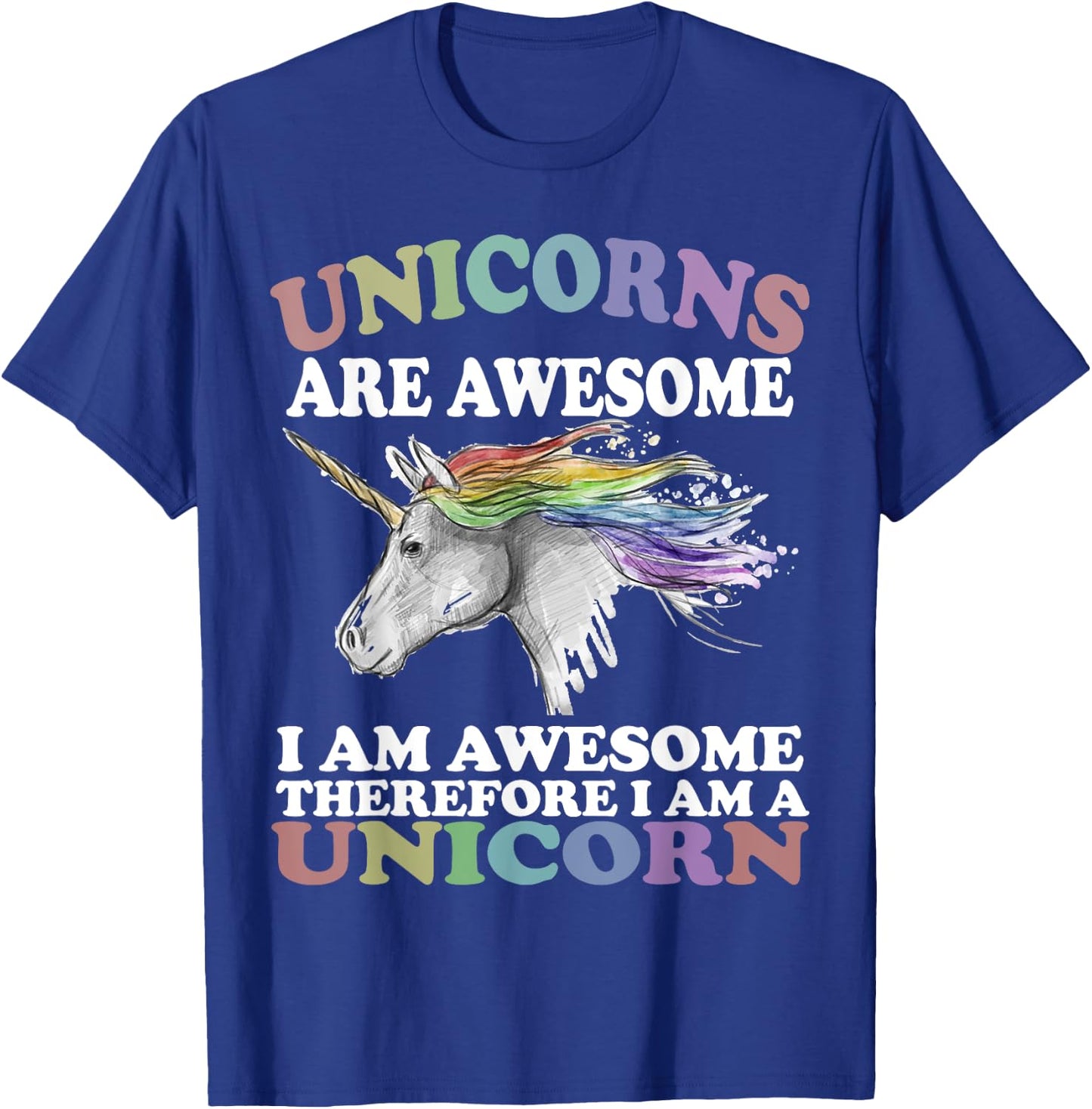 Unicorns Are Awesome Therefore I am A Unicorn Shirt T-Shirt - T-Shirt | Royal