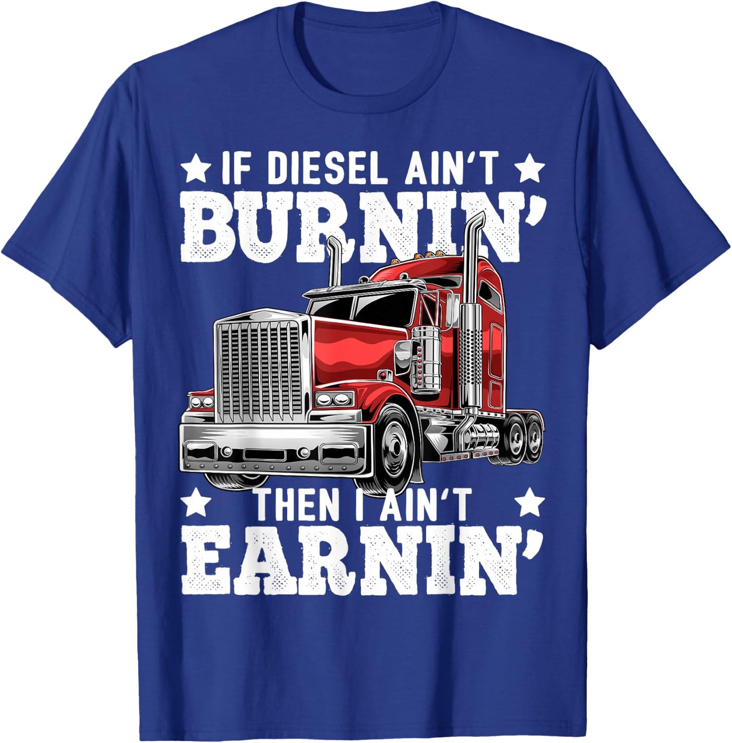 Funny Diesel Trucker Big Rig Semi-Trailer Truck Driver Gift T-Shirt - T-Shirt | Royal